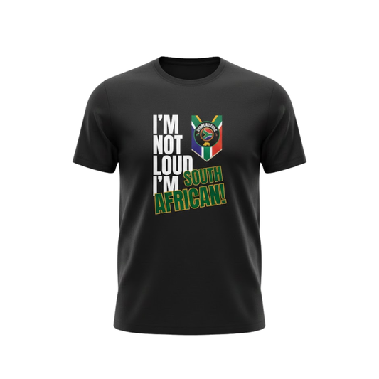 T Shirt | I’m Not Loud, I’m South African